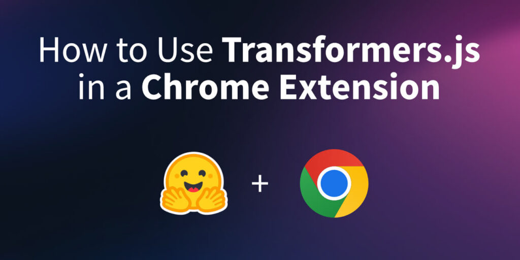 Tutorial header: 'How to Use Transformers.js in a Chrome Extension' with a hugging-face emoji and Chrome logo on a gradient background.